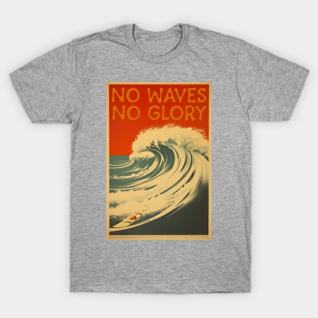 No Waves No Glory T-Shirt by JunkyDotCom